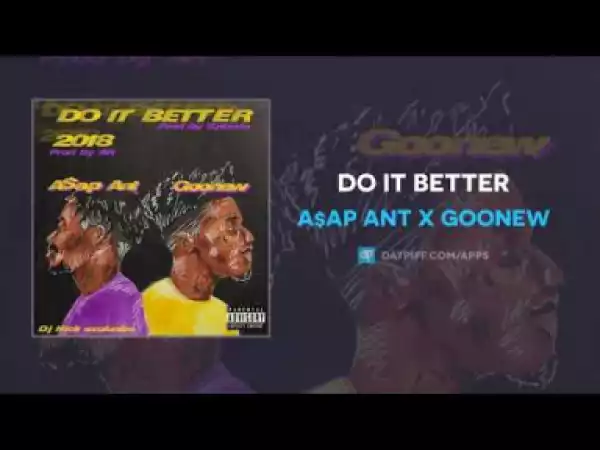ASAP Ant - Do it Better ft. Goonew